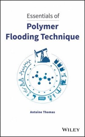 Essentials Of Polymer Flooding Technique by Antoine Thomas
