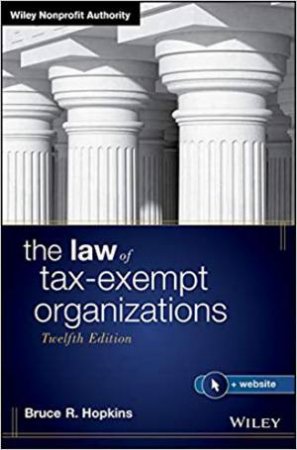 The Law Of Tax-Exempt Organizations (12th Ed.) by Bruce R. Hopkins