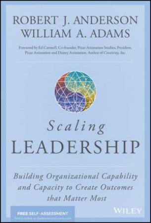 Scaling Leadership by  Robert J. Anderson & William A. Adams