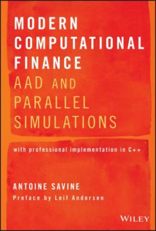 Modern Computational Finance: AAD And Parallel Simulations by Antoine Savine & Leif Andersen