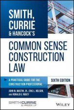 Smith Currie  Hancocks Common Sense Construction Law A Practical Guide For The Construction Professional 6th Ed