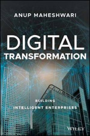 Digital Transformation: Building Intelligent Enterprises by Anup Maheshwari