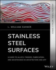 Stainless Steel Surfaces A Guide To Alloys Finishes Fabrication And Maintenance In Architecture And Art