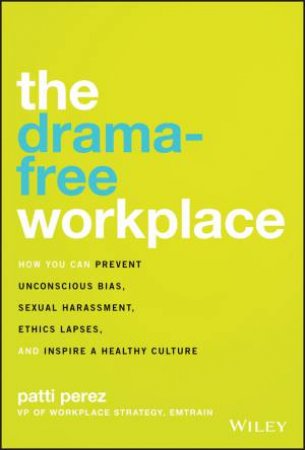 The Drama-Free Workplace by Patti Perez