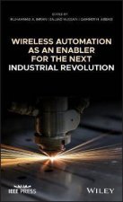 Wireless Automation As An Enabler For The Next Industrial Revolution
