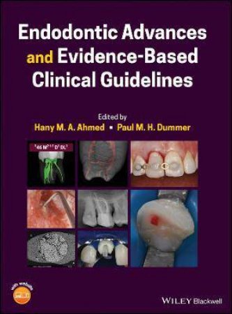 Endodontic Advances And Evidence-Based Clinical Guidelines by Hany M. A. Ahmed & Paul M. H. Dummer