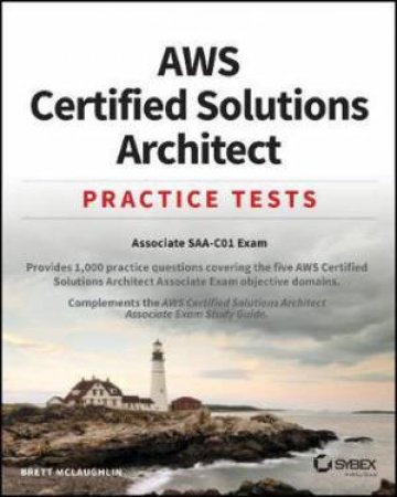 AWS Certified Solutions Architect Practice Tests: Associate SAA-C01 Exam by Brett McLaughlin
