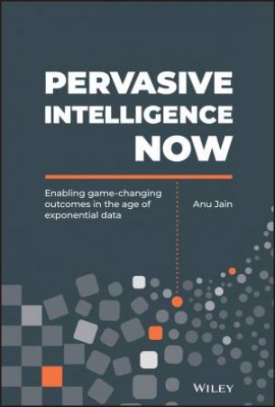 Pervasive Intelligence Now by Anu Jain