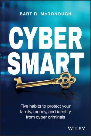 Cyber Smart: Five Habits To Protect Your Family, Money, And Identity From Cyber Criminals by Bart R. McDonough