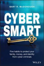 Cyber Smart Five Habits To Protect Your Family Money And Identity From Cyber Criminals