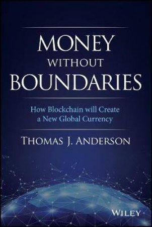 Money Without Boundaries: How Blockchain Will Facilitate The Denationalization Of Money by Thomas J. Anderson