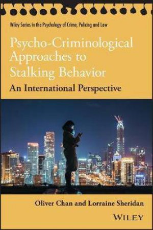 Psycho-Criminological Approaches To Stalking Behavior by Oliver Chan & Lorraine L. Sheridan