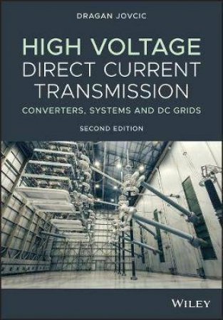 High Voltage Direct Current Transmission: Converters, Systems And DC Grids (2nd Ed) by Dragan Jovcic