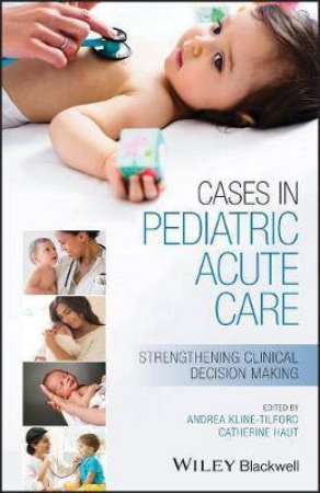 Cases In Pediatric Acute Care by Andrea Kline-Tilford & Catherine Haut