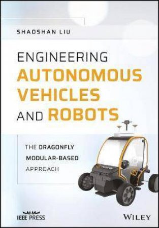 Engineering Autonomous Vehicles And Robots by Shaoshan Liu