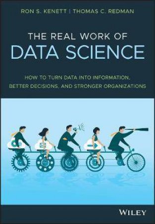 The Real Work Of Data Science by Ron S. Kenett & Thomas C. Redman