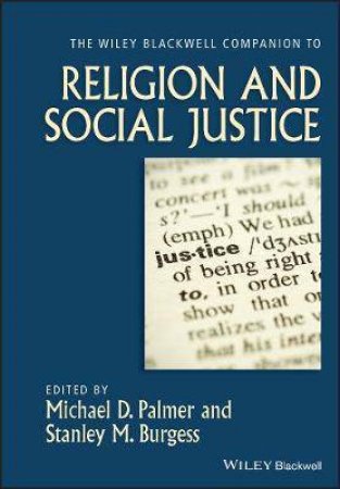 The Wiley-Blackwell Companion To Religion And Social Justice by Michael D. Palmer & Stanley M. Burgess