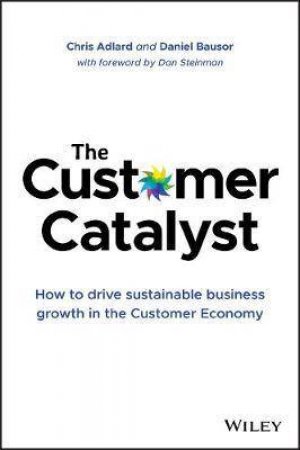 The Customer Catalyst by Chris Adlard & Daniel Bausor & Dan Steinman