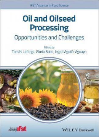 Oil And Oilseed Processing by Tomás Lafarga & Gloria Bobo & Ingrid Aguiló-Aguayo