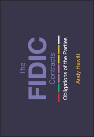 The Fidic Contracts: Obligations Of The Parties by Andy Hewitt