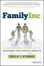 Family Inc Using Business Principles To Maximize Your Familys Wealth