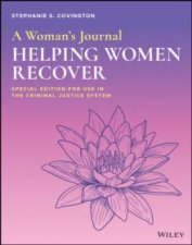 A Womans Journal Helping Women Recover Special Edition For Use In The Criminal Justice System 3rd Ed