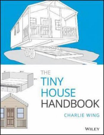 The Tiny House Handbook by Charlie Wing