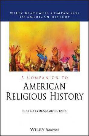A Companion To American Religious History by Benjamin E. Park
