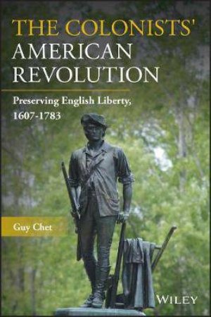 The Colonists' American Revolution by Guy Chet
