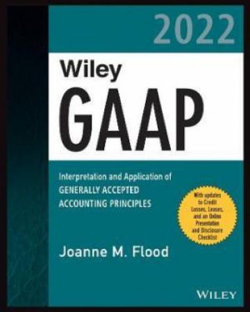 Wiley Practitioner's Guide To GAAP 2022 by Joanne M. Flood