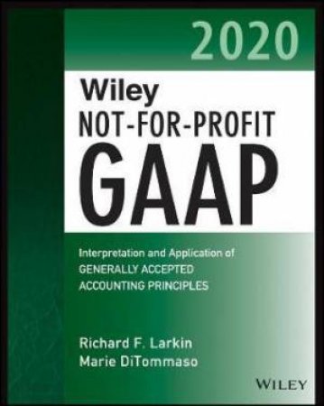 Wiley Not-For-Profit GAAP 2020 by Richard F. Larkin & Marie DiTommaso & Warren Ruppel