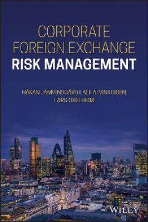 Corporate Foreign Exchange Risk Management by Lars Oxelheim & Alf Alviniussen & Hakan Jankensgard