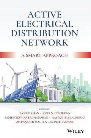 Active Electrical Distribution Network by Baseem Khan & Josep M. Guerrero & Sanjeevikumar Padmanaban & Hassan Haes Alhelou & Om P. Mahela & Sudeep Tanwar