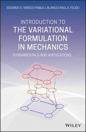 Introduction To The Variational Formulation In Mechanics by Edgardo O. Taroco & Pablo J. Blanco & Raúl A. Feijóo
