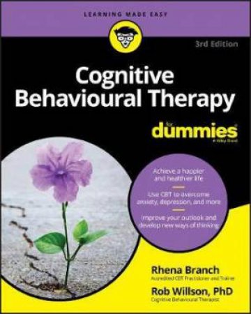 Cognitive Behavioural Therapy For Dummies by Rob Willson & Rhena Branch