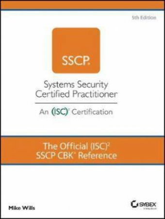 The Official (ISC)2 SSCP CBK Reference by Mike Wills