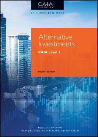 Alternative Investments by Donald R. Chambers & Mark J. P. Anson & Keith H. Black & Hossein B. Kazemi & CAIA Association