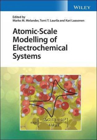 Atomic-Scale Modelling Of Electrochemical Systems by Marko Melander & Tomi Laurila & Kari Laasonen