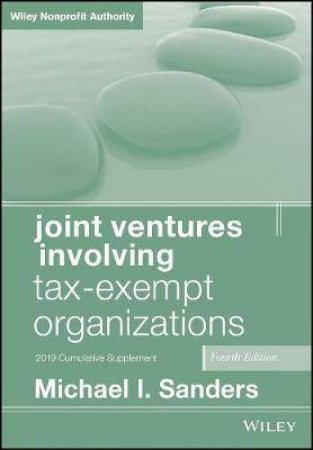 Joint Ventures Involving Tax-Exempt Organizations by Michael I. Sanders