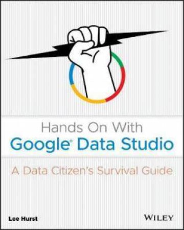 Hands On With Google Data Studio by Lee Hurst