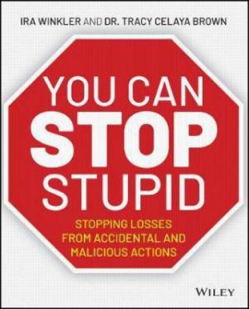 You CAN Stop Stupid by Ira Winkler & Tracy Celaya Brown