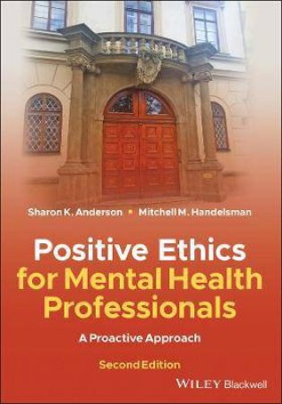 Positive Ethics For Mental Health Professionals by Sharon K. Anderson & Mitchell M. Handelsman