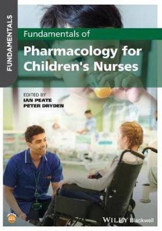 Fundamentals Of Pharmacology For Children's Nurses by Ian Peate & Peter Dryden