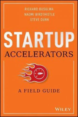 Startup Accelerators by Richard Busulwa & Naomi Birdthistle & Steve Dunn