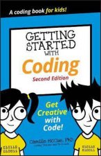 Getting Started With Coding Get Creative With Code 2nd Ed