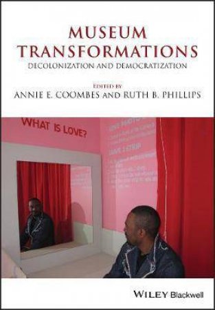 Museum Transformations by Annie E. Coombes & Ruth B. Phillips