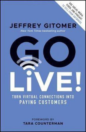 Go Live! by Jeffrey Gitomer & Tara Counterman