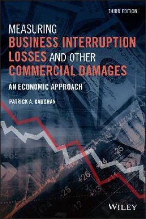 Measuring Business Interruption Losses And Other Commercial Damages by Patrick A. Gaughan