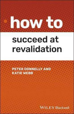 How To Succeed At Revalidation by Peter Donnelly & Katie Webb