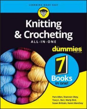 Knitting And Crocheting All-In-One For Dummies by Pam Allen & Shannon Okey & Tracy L. Barr & Marly Bird & Susan Brittain & Karen Manthey & Kristi Porter